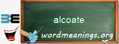 WordMeaning blackboard for alcoate